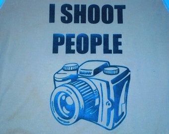 I shoot people shirt