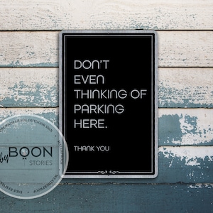 Custom Don't Even Thinking Of Parking Here Sign | No Parking Sign | Street Sign | Traffic Sign | Road Sign | Personalised Gift | Custom Sign