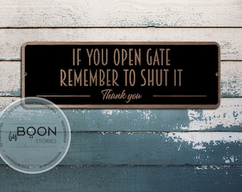 If You Open Gate - Remember To Shut It | Please Shut The Gate Sign | Custom Sign | Metal Sign | Door Sign | Custom Plaque | Gate Sign Plaque