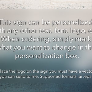 May include: Text on a weathered wooden background explaining how to personalise a sign. The text reads: "This sign can be personalised with any other text, font, logo, etc. When ordering, simply mark what you want to change in the personalisation box. (To place the logo on the sign you must have a vector file that you can send to me. Supported formats .ai .eps .svg)"