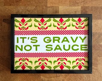 It's Gravy Not Sauce | (5"x7")