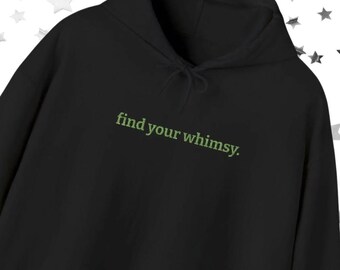 Hooded Sweatshirt - "Find Your Whimsy", Minimalist, Embroidered, Green Lettering