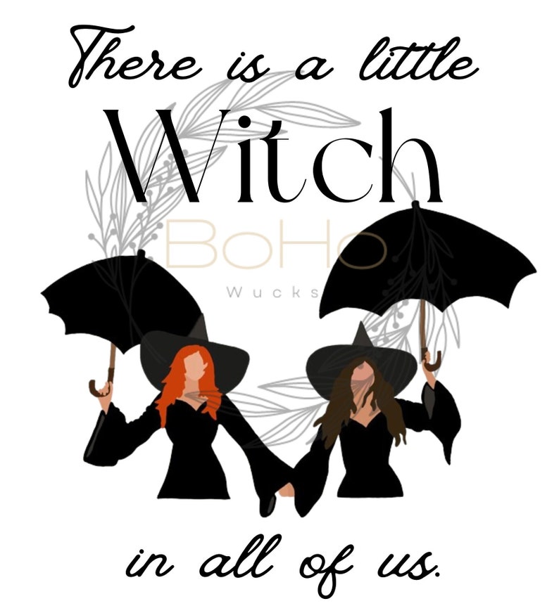 May include: A black and white illustration of two witches holding hands, each holding a black umbrella. The text "There is a little Witch in all of us." is written in black above the witches and "BOHO WUCKS" is written in gold below the witches.