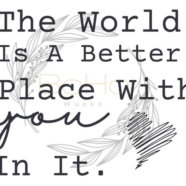 The World is a Better Place With You in It - Etsy