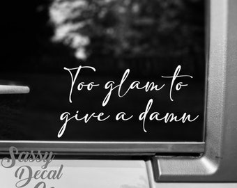 Too glam to give a damn decal