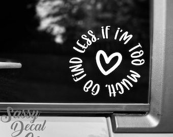 If I Am Too Much, Simply Go Find Less, Positive Affirmations, Mental ...