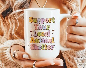 Support Your Local Animal Shelter Mug – Animal Rescue Coffee Cup, Dog and Cat Adoption Mug, Gift for Pet Lovers and Animal Advocates