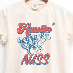 Haulin’ Auss Comfort Colors® Shirt, Funny Australian Shepherd Tee, Aussie Dog Mom Gift, Mini Aussie Owner T-Shirt