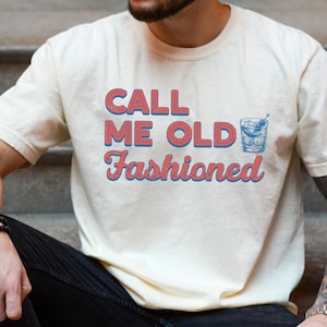 Call Me Old Fashioned Comfort Colors®  T-Shirt: Whiskey Tshirt, Bourbon Lover Tee, Bourbon Gifts for Men