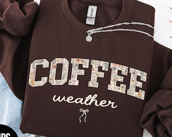 Coffee Weather Sweatshirt or Hoodie, Floral Coffee Lover Pullover