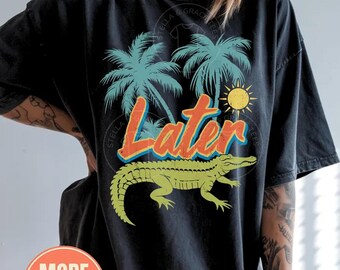 Later Gator Distressed Retro Alligator Comfort Colors® Shirt: Funny Graphic Tee