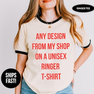 Any design from my shop on a Ringer Tshirt