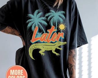 Later Gator Distressed Retro Alligator Comfort Colors® Shirt: Funny Graphic Tee