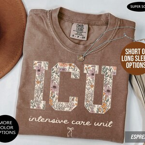 ICU Comfort Colors® Long Sleeve or Short Sleeve TShirt: Wildflower Floral Intensive Care Tee, Critical Care Nurse Gift, Nursing Apparel