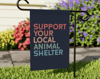 Support Local Animal Shelter Garden Flag, Rescue Dog Lover Gift