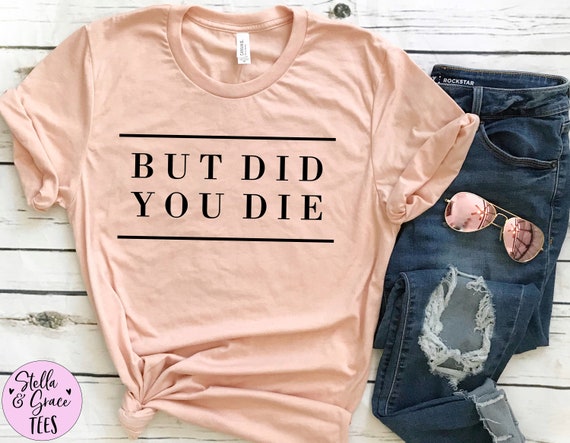But Did You Die Funny workout shirt funny fitness shirt | Etsy