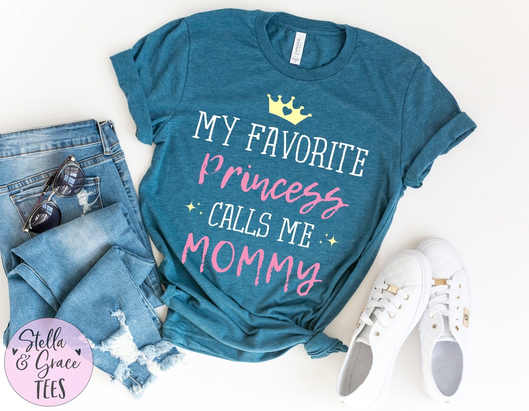 My Favorite Princess Calls Me Mommy Tshirt My Favorite Princess Calls Me Mommy Tshirt