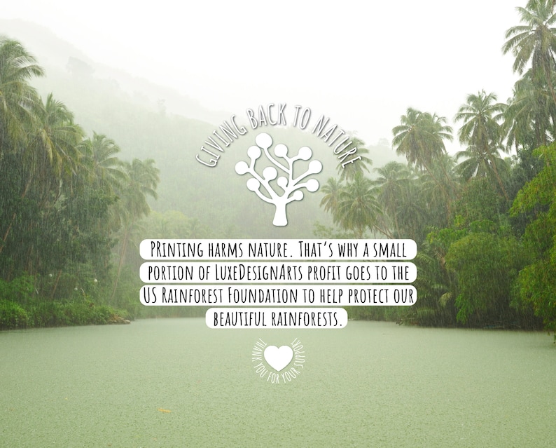 May include: A green and white graphic with the text "Giving Back to Nature" and a tree illustration. The text below reads "Printing harms nature. That's why a small portion of LuxeDesignArts profit goes to the US Rainforest Foundation to help protect our beautiful rainforests." The graphic is superimposed on a photo of a lush green rainforest with a river in the foreground.