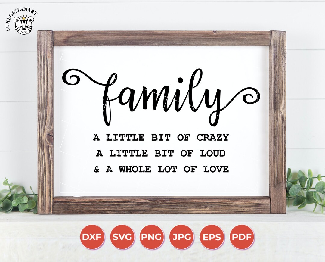 Family A Little Bit of Crazy A Little Bit of Loud & A Whole Lot of Love ...
