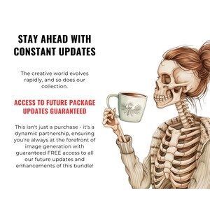 May include: A skeleton wearing a sweater holds a coffee mug with a bird design. The text reads "Stay Ahead With Constant Updates. Access to Future Package Updates Guaranteed. This isn't just a purchase - it's a dynamic partnership, ensuring you're always at the forefront of image generation with guaranteed FREE access to all our future updates and enhancements of this bundle!"