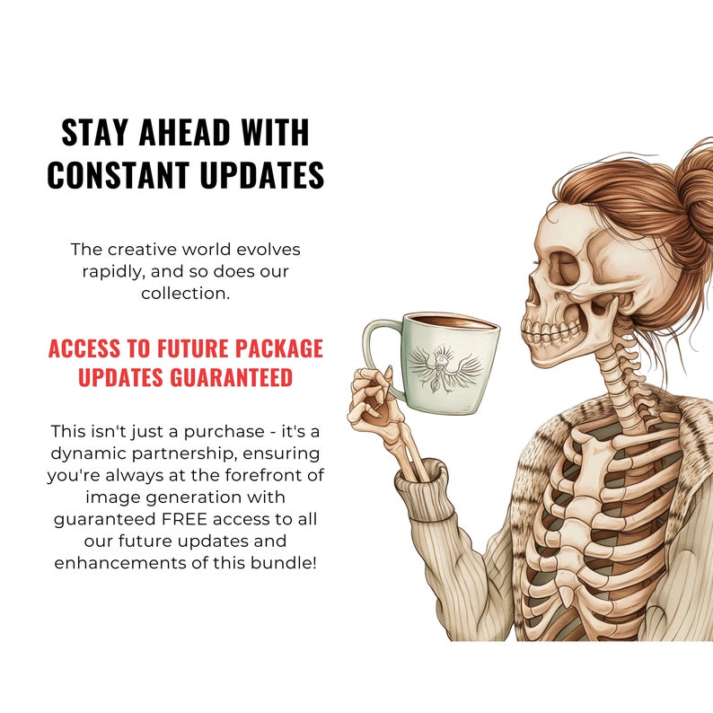 May include: A skeleton wearing a sweater holds a coffee mug with a bird design. The text reads "Stay Ahead With Constant Updates. Access to Future Package Updates Guaranteed. This isn't just a purchase - it's a dynamic partnership, ensuring you're always at the forefront of image generation with guaranteed FREE access to all our future updates and enhancements of this bundle!"