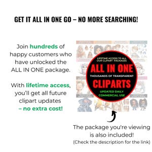 May include: A red circle with the text "ALL IN ONE" in white, surrounded by a collage of images of various clipart packages. The text "THOUSANDS OF TRANSPARENT CLIPARTS" is below the circle. The text "UPDATED DAILY COMMERCIAL USE" is below the clipart packages. The text "GET IT ALL IN ONE GO - NO MORE SEARCHING!" is at the top of the image. The text "Join hundreds of happy customers who have unlocked the ALL IN ONE package. With lifetime access, you'll get all future clipart updates - no extra cost!" is on the left side of the image. The text "The package you're viewing is also included! (Check the description for the link)" is at the bottom of the image.