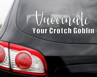 vaccinate your crotch goblins vaccine funny Truck Van Car Vinyl Decal Sticker