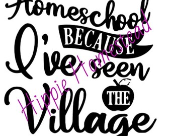 DIGITAL FILE - I've homeschool because I've seen the village svg, png, cricut file, cut file