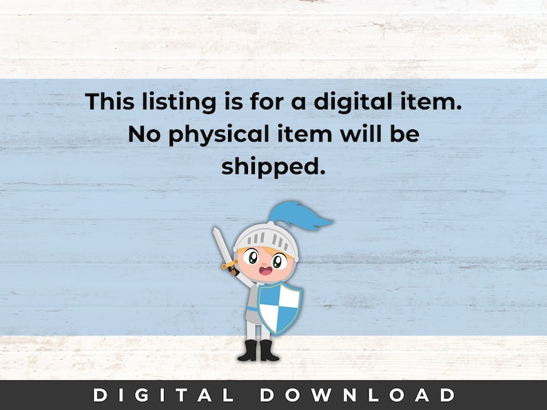 May include: Digital download graphic of a cartoon knight holding a sword and shield. The knight is wearing a blue helmet and white armor. The background is a light blue woodgrain pattern. The text "This listing is for a digital item. No physical item will be shipped. DIGITAL DOWNLOAD" is at the top and bottom of the image.