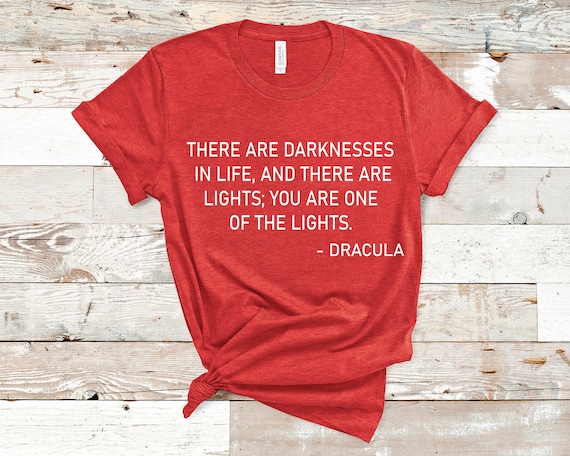 Dracula Quote T-shirt - There Are Darknesses in Life Quote