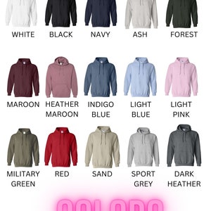 May include: A chart showing 15 different colors of hooded sweatshirts. The colors include white, black, navy, ash, forest, maroon, heather maroon, indigo blue, light blue, light pink, military green, red, sand, sport grey, and dark heather.