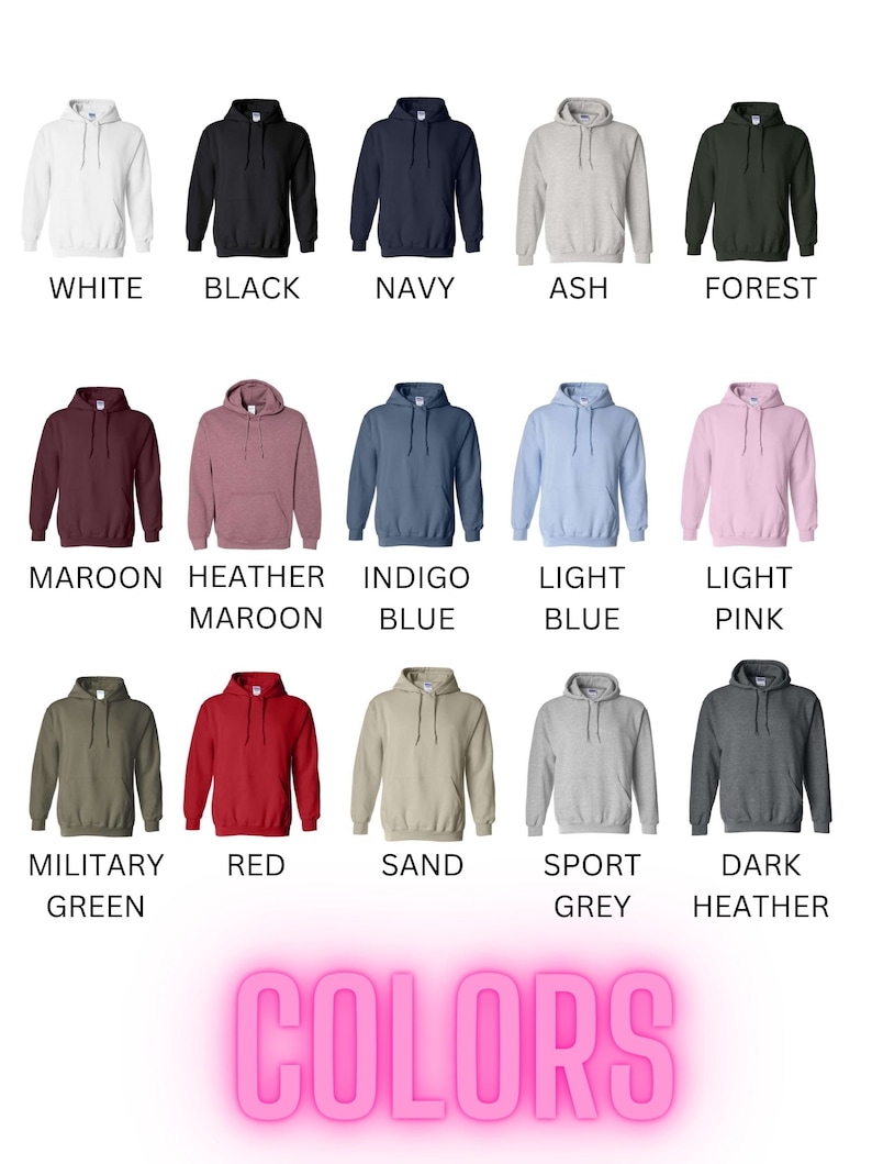 May include: A chart showing 15 different colors of hooded sweatshirts. The colors include white, black, navy, ash, forest, maroon, heather maroon, indigo blue, light blue, light pink, military green, red, sand, sport grey, and dark heather.