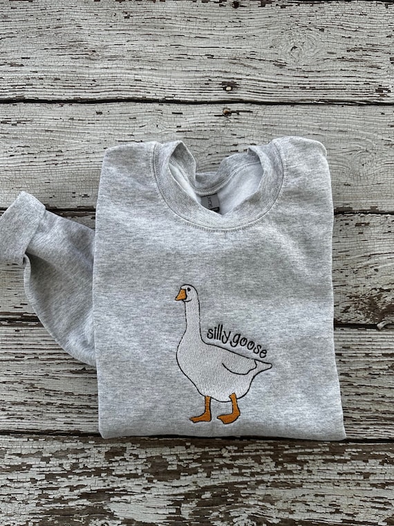 Embroidered Silly Goose Sweatshirt Silly Goose Shirt Funny Sweatshirt Embroidered Goose Crewneck