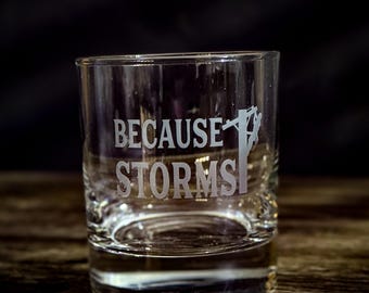 Because Storms" Whiskey Glass