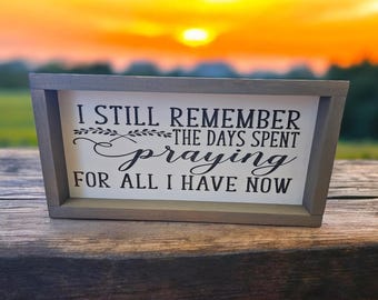 I Still Remember The Days, Prayed For The Things I Have Now sign, Inspirational Decor, vintage wood decor, Farmhouse decor, Christian Signs