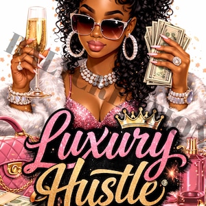 May include: Digital illustration of a woman wearing a crown, sunglasses, and jewelry, holding a champagne glass and money. The image features the text "Luxury Hustle" in pink and gold, with additional luxury items.