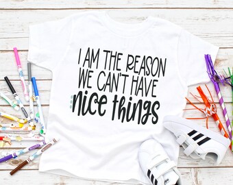 I am the Reason we Can't Have Nice Things Funny Kids Tee Infant-Kids Sizes Short Sleeve Tee