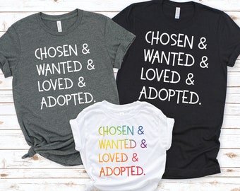 Chosen Wanted Loved Adopted Adoption Day Family Shirts Infant-Adult Sizes Short Sleeve Tee