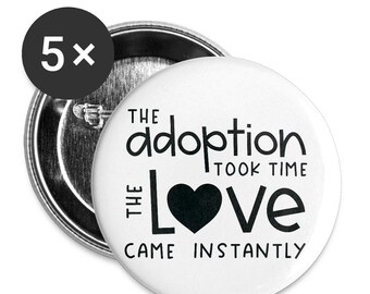 The Adoption Took Time The Love Came Instantly Buttons large 2.2&#39;&#39; (5-pack)
