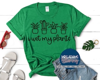 I Wet My Plants Svg, Plant Svg, Cactus Svg, Succulent Svg, Plant Lady Svg, Wildflowers Svg, for cricut, for silhouette