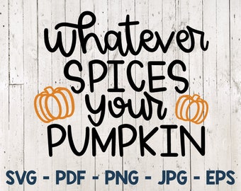 Whatever Spices Your Kürbis Svg, Hello Kürbis Svg, Kürbis Svg, Kürbis Svg, Herbst Svg, Herbst Shirt Svg, Kürbis Aufnäher Svg