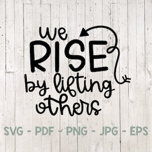 We Rise by Lifting Others Svg, Motivational Svg, Rise Svg, Together We Rise Svg, Kindness Svg, Teacher Svg, for cricut, for silhouette