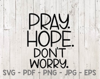 Pray Hope Don't Worry, Hope Svg, Believe Svg, Pray Svg, Prayer Svg, Faith Svg, Christian Svg, Jesus Svg, Svg Cut File