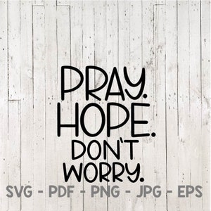 Pray Hope Don&#39;t Worry, Hope Svg, Believe Svg, Pray Svg, Prayer Svg, Faith Svg, Christian Svg, Jesus Svg, Svg Cut File