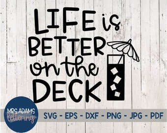 Life is Better on the Deck Svg, Deck Svg, Summer Shirt Svg, Home Sweet Home Svg, Welcome Porch Sign, for cricut, for silhouette