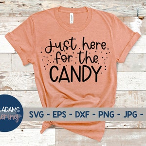 Just Here for the Candy Svg, Halloween Svg, Halloween Shirt, Halloween Svg Files, Pumpkin Svg, Spooky Svg, Trick or Treat Svg