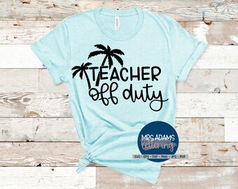 Teacher Off Duty Svg, Teacher Summer Svg, Teacher Life Svg, Hello Summer Svg, Summer Shirt Svg, Vacay Mode Svg