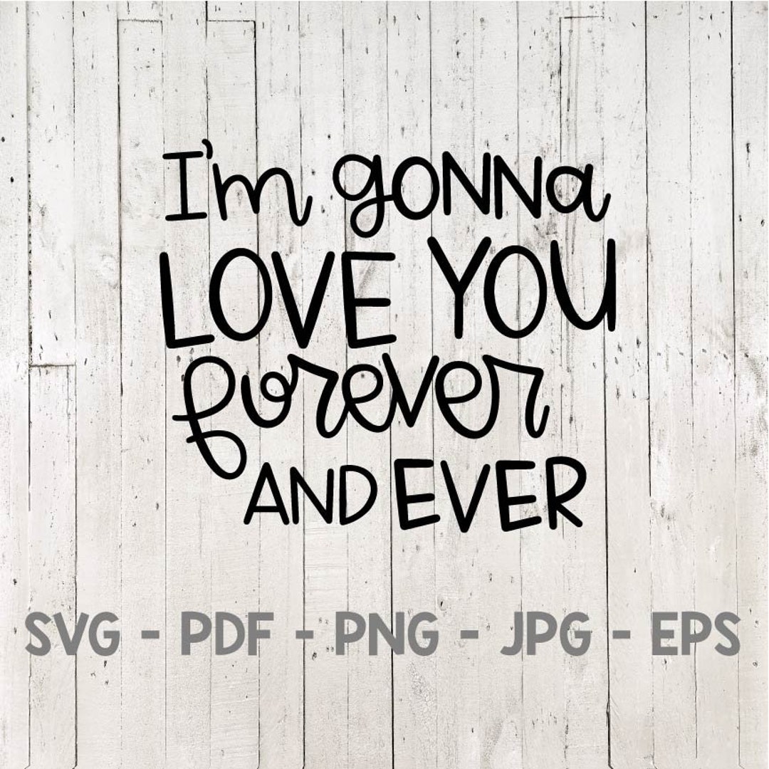 I'm Gonna Love You Forever and Ever Svg, Love Svg, Valentine's Day Svg