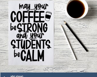 May Your Coffee be Strong and Your Student be Calm Svg, Teacher Appreciation Svg, Teacher Svg, Funny Teacher Svg, Funny Coffee Svg, Book Svg