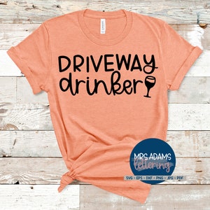 Driveway Drinker Svg, Alcohol Svg, Wine Svg, Beer Svg, Day Drinking Svg, Beer Svg, for cricut, for silhouette
